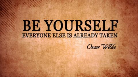 Be Yourself - Everyone else is already taken